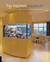 The Inspired Aquarium: Ideas and Instruction for Living with Aquariums