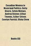 Canadian Women in Municipal Politics: Betty Disero, Sylvia Watson, Andrea Reimer, Lillian Thomas, Esther Shiner, Carolyn Parrish, Olivia Chow-