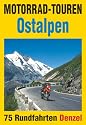 Motorrad-Touren Ostalpen: 75 Rundfahrten in den Alpenl&auml;ndern &Ouml;sterreich, Deutschland, Schweiz, Slowenien, Italien