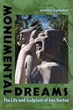 Monumental dreams : the life and sculpture of Ann Norton