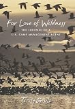 For Love of Wildness: The Journal of a U.S. Game Management Agent