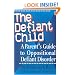 The Defiant Child: A Parent's Guide to Oppositional Defiant Disorder