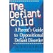 The Defiant Child: A Parent's Guide to Oppositional Defiant Disorder