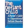 The Defiant Child: A Parent's Guide to Oppositional Defiant Disorder