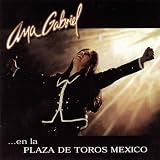 Ana Gabriel - En la Plaza de Toros Mexico ( Audio CD ) - B00000DALI