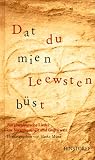 Dat du mien Leewsten büst: 200 plattdeutsche Lieder aus Vergangenheit und Gegenwart