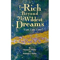I'm Rich Beyond My Wildest Dreams "I Am I Am I Am": How to Get Everything You Want in Life