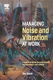 Review Butterworth-Heinemann  / Managing Noise and Vibration at Work: A practical guide to assessment, measurement and control: A Practical Guide to Assessment, Measurement and Control