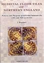 Medieval Floor Tiles of Northern England: Pattern and Purpose: Production Between the 13th and 16th Centuries
