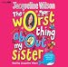 The
Worst
Thing
About
My
Sister