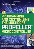 Programming and Customizing the Multicore Propeller Microcontroller: The Official Guide