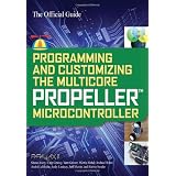 Programming and Customizing the Multicore Propeller Microcontroller: The Official Guide ~ Parallax