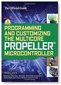 Programming and Customizing the Multicore Propeller Microcontroller: The Official Guide