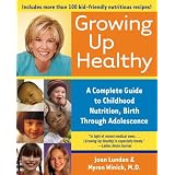 GrowingUpHealthy:ACompleteGuidetoChildhoodNutrition,BirthThroughAdolescence