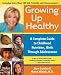 Book Growing Up Healthy: A Complete Guide to Childhood Nutrition, Birth Through Adolescence