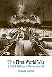 The First World War: A Brief History with Documents (Bedford Cultural Editions Series)