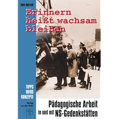 Erinnern hei�t wachsam bleiben. P�dagogische Arbeit in und mit NS- Gedenkst�tten