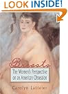 Breasts: The Women's Perspective on an American Obsession