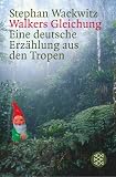 Walkers Gleichung: Eine deutsche Erz&auml;hlung aus den Tropen - Stephan Wackwitz