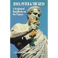 Jesus, Peter and the Keys: A Scriptural Handbook on the Papacy by Scott Butler, Norman Dahlgren, and David Hess