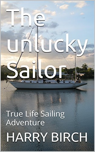 The  unlucky Sailor: True  Life  Sailing Adventure