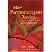 How Psychotherapists Develop:  A Study of Therapeutic Work and Professional Growth