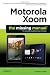 Motorola Xoom: The Missing Manual