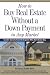 How to Buy Real Estate Without a Down Payment in Any Market: Insider Secrets from the Experts Who Do It Every Day