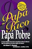 Papa Rico, Papa Pobre: Lo Que Ensenan los Ricos a Sus Hijos Sobre el Dinero-que los Pobres y la Clase Media No Hacen