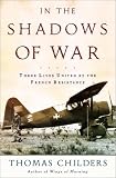In the Shadows of War: An American Pilot`s Odyssey Through Occupied France and the Camps of Nazi Germany