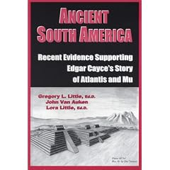 Ancient South America: Recent Evidence Supporting Edgar Cayce's Story of Atlantis and Mu