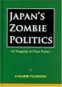 Japan's Zombie Politics: A Tragedy in Four Parts