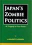 Japan's Zombie Politics: A Tragedy in Four Parts