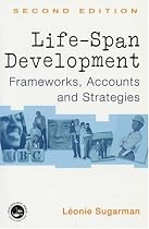 Life-span Development: Frameworks, Accounts and Strategies: Theories, Concepts and Interventions