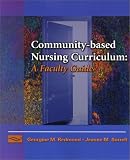 Community-Based Nursing Curriculum: A Faculty Guide