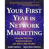 YourFirstYearinNetworkMarketing:OvercomeYourFears,ExperienceSuccess,andAchieveYourDreams!