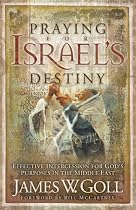 Praying for Israel's Destiny: Effective Intercession for God's Purposes in the Middle East