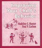 Improving Your Child s Behavior (Madeline Hunter Collection Series)