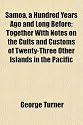 Samoa, a Hundred Years Ago and Long Before; Together With Notes on the Cults and Customs of Twenty-Three Other Islands in the Pacific
