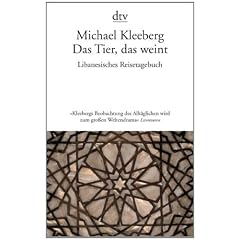 Das Tier, das weint: Libanesisches Tagebuch