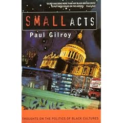 Small Acts: Thoughts on the Politics of Black Cultures