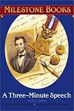 A Three-Minute Speech : Lincolns Remarks at Gettysburg