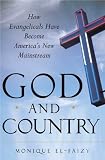 God and Country: How Evangelicals Have Become Americas New Mainstream