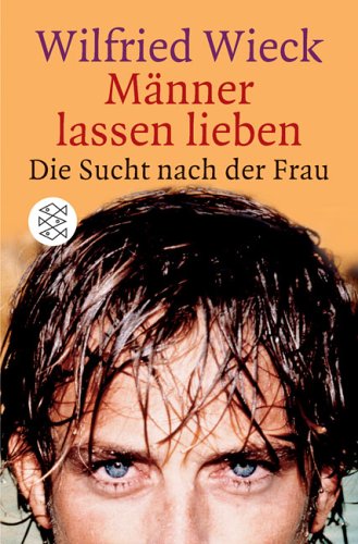 Männer lassen lieben. Die Sucht nach der Frau. (Fischer Sachbuch).