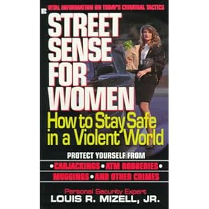Street sense for women: how to stay safe in a violent world Louis R. Mizell