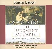 The Judgment of Paris: The Revolutionary Decade That Gave the World Impressionism