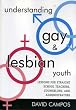 Understanding Gay and Lesbian Youth: Lessons for Straight School Teachers, Counselors, and Administrators