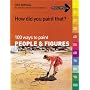 100 Ways to Paint People and Figures (How Did You Paint That?)