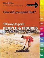 How Did You Paint That?: 100 Ways to Paint People and Figures : Tips, Inspiration and Instruction in All Mediums (100 Ways to Paint People & Figures)
