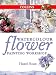 Watercolour Flower Painting Workshop (Collins Workshop Series)